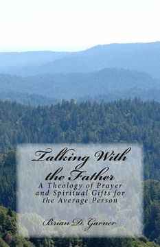 portada Talking With the Father: A Theology of Prayer and Spiritual Gifts for the Average Person (en Inglés)