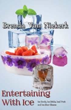 portada Entertaining With Ice: Ice Bowls, Ice Sticks, Iced Fruit and Ice Shot Glasses (en Inglés)