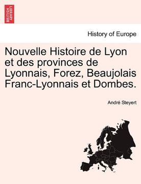 portada Nouvelle Histoire de Lyon et des provinces de Lyonnais, Forez, Beaujolais Franc-Lyonnais et Dombes. (French Edition)