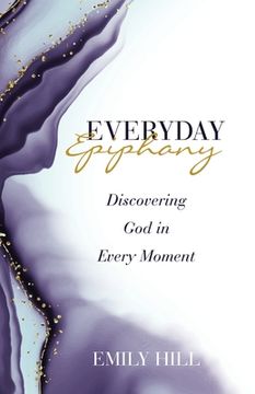 portada Everyday Epiphany: Discovering God in Every Moment (en Inglés)