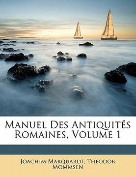 portada Manuel Des Antiquités Romaines, Volume 1 (en Francés)