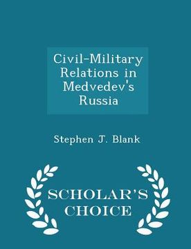portada Civil-Military Relations in Medvedev's Russia - Scholar's Choice Edition (en Inglés)