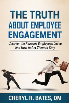 portada The TRUTH about Employee Engagement: Uncover the Reasons Employees Leave and How to Get Them to Stay (en Inglés)