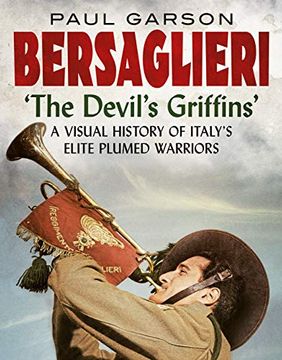portada Bersaglieri: The Devil's Griffins--A Visual History of Italy's Elite Plumed Warriors (en Inglés)