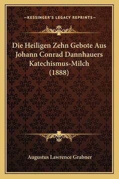 portada Die Heiligen Zehn Gebote Aus Johann Conrad Dannhauers Katechismus-Milch (1888) (en Alemán)
