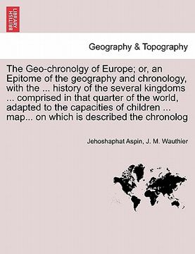 portada the geo-chronolgy of europe; or, an epitome of the geography and chronology, with the ... history of the several kingdoms ... comprised in that quarte (en Inglés)