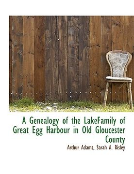 portada a genealogy of the lakefamily of great egg harbour in old gloucester county (en Inglés)