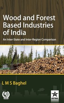 portada Wood and Forest Based Industries of India: An Inter-State and Inter-Region Comparison (en Inglés)