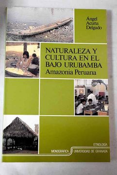 portada Naturaleza y Cultura en el Bajo Urubamba: Amazonia Peruana