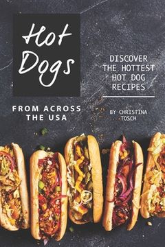 portada Hot Dogs from Across the USA: Discover the Hottest Hot Dog Recipes