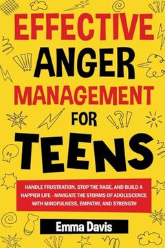 portada Effective Anger Management for Teens: Handle Frustration, Stop the Rage, and Build a Happier Life - Navigate the Storms of Adolescence With. Confidence, Success and Independence) (en Inglés)