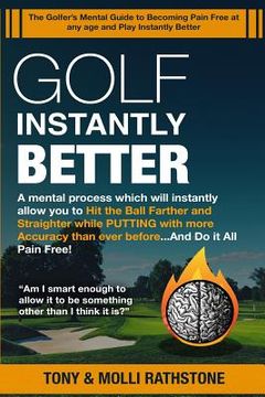 portada Golf Instantly Better and Do It Pain Free: A Mental process which will allow you to Hit the Ball Farther and Straighter while Putting with more Accura (in English)