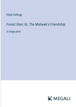 portada Forest Glen; Or, The Mohawk's Friendship: in large print (en Inglés)