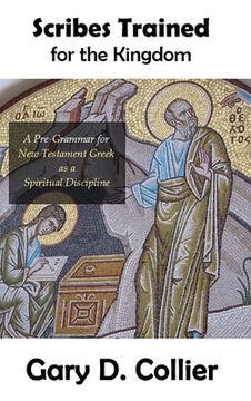 portada Scribes Trained for the Kingdom: A Pre-Grammar for New Testament Greek as a Spiritual Discipline (in English)