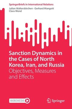 portada Sanction Dynamics in the Cases of North Korea, Iran, and Russia: Objectives, Measures and Effects (en Inglés)