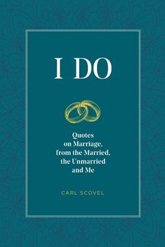 portada I Do: Quotes on Marriage, from the Married, the Unmarried and Me (en Inglés)