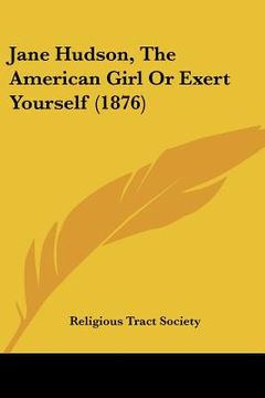 portada jane hudson, the american girl or exert yourself (1876) (en Inglés)