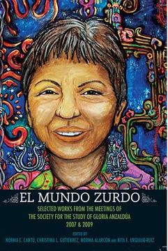 portada El Mundo Zurdo: Selected Works from the Meetings of the Society for the Study of Gloria Anzaldua, 2007 & 2009 (en Inglés)