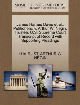 portada james harries davis et al., petitioners, v. arthur w. negin, trustee. u.s. supreme court transcript of record with supporting pleadings