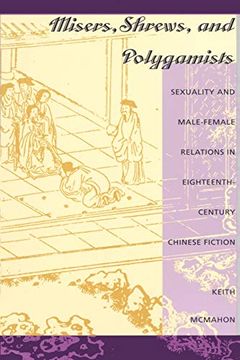 portada Misers, Shrews, and Polygamists: Sexuality and Male-Female Relations in Eighteenth-Century Chinese Fiction (en Inglés)