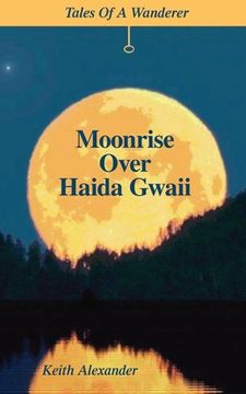 portada Moonrise Over Haida Gwaii: Tales of a Wanderer (en Inglés)