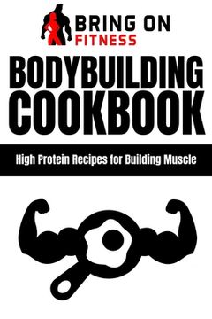 portada Bodybuilding Cookbook: High Protein Recipes for Building Muscle (en Inglés)