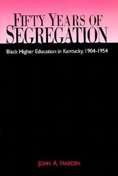 portada fifty years of segregation: black higher education in kentucky, 1904-1954 (en Inglés)