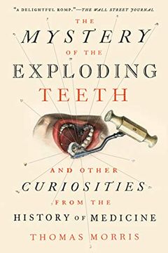 portada The Mystery of the Exploding Teeth: And Other Curiosities From the History of Medicine (in English)