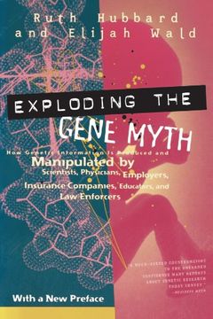 portada Exploding the Gene Myth: How Genetic Information is Produced and Manipulated by Scientists, Physicians, Employers, Insurance Companies, Educato: HowG Companies, Educators and law Enforcers (in English)