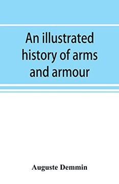portada An Illustrated History of Arms and Armour: From the Earliest Period to the Present Time 