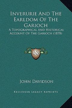 portada inverurie and the earldom of the garioch: a topographical and historical account of the garioch (1878) (en Inglés)