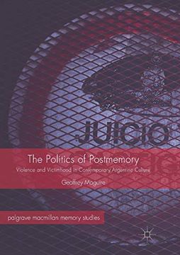 portada The Politics of Postmemory: Violence and Victimhood in Contemporary Argentine Culture (Palgrave Macmillan Memory Studies) (en Inglés)