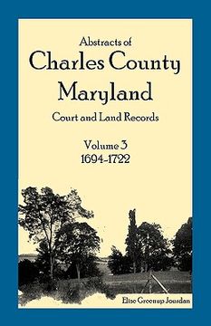 portada abstracts of charles county, maryland court and land records: volume 3: 1694-1722 (en Inglés)