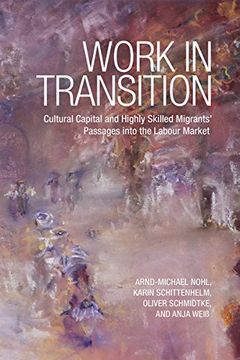 portada Work in Transition: Cultural Capital and Highly Skilled Migrants' Passages Into the Labour Market (in English)