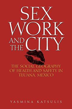 portada Sex Work and the City: The Social Geography of Health and Safety in Tijuana, Mexico (en Inglés)