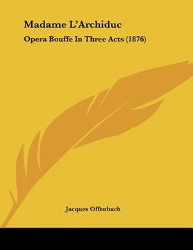 portada madame l'archiduc: opera bouffe in three acts (1876)