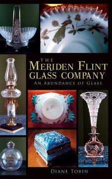 portada The Meriden Flint Glass Company: An Abundance of Glass (en Inglés)