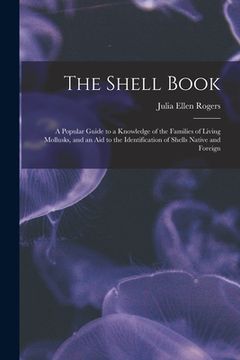 portada The Shell Book: A Popular Guide to a Knowledge of the Families of Living Mollusks, and an Aid to the Identification of Shells Native a (in English)
