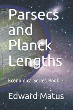 portada Parsecs and Planck Lengths: Economica Series Book 2 (en Inglés)