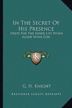 portada in the secret of his presence: helps for the inner life when alone with god (in English)
