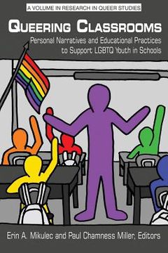portada Queering Classrooms: Personal Narratives and Educational Practices to Support LGBTQ Youth in Schools (en Inglés)