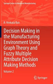portada decision making in manufacturing environment using graph theory and fuzzy multiple attribute decision making methods: volume 2 (in English)
