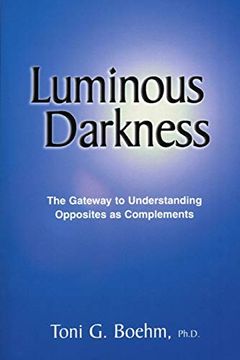 portada Luminous Darkness: The Gateway to Understanding Opposites as Complements (en Inglés)