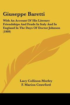 portada giuseppe baretti: with an account of his literary friendships and feuds in italy and in england in the days of doctor johnson (1909) (en Inglés)