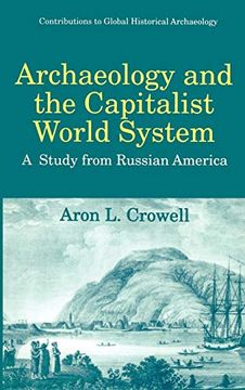 portada Archaeology and the Capitalist World System: A Study From Russian America (Contributions to Global Historical Archaeology) (en Inglés)