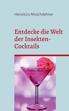 portada Entdecke die Welt der Insekten-Cocktails: Das proteinreiche Rezeptbuch mit Umdrehungen (en Alemán)