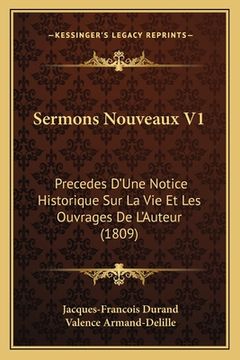 portada Sermons Nouveaux V1: Precedes D'Une Notice Historique Sur La Vie Et Les Ouvrages De L'Auteur (1809) (en Francés)