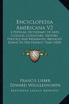 portada encyclopedia americana v2: a popular dictionary of arts, sciences, literature, history, politics and biography, brought down to the present time (in English)
