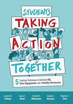 portada Students Taking Action Together: 5 Teaching Techniques to Cultivate Sel, Civic Engagement, and a Healthy Democracy (en Inglés)
