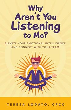 portada Why Aren't you Listening to Me? Elevate Your Emotional Intelligence and Connect With Your Team (en Inglés)